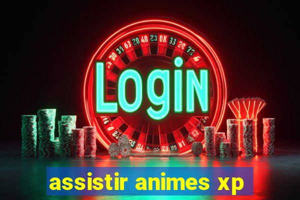 assistir animes xp